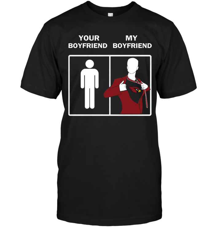 Funny Your Boyfriend My Boyfriend Arizona Cardinals T-Shirt Funny Your Boyfriend My Boyfriend Arizona Cardinals T-Shirt