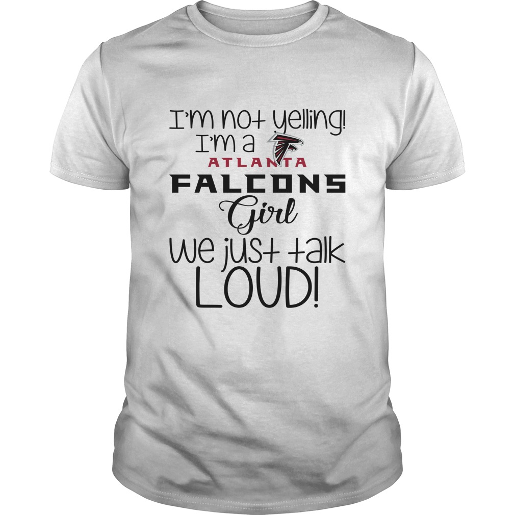 Atlanta Falcons "i'm Not Yelling, I'm A Girl" T-Shirt Atlanta Falcons "i'm Not Yelling, I'm A Girl" T-Shirt