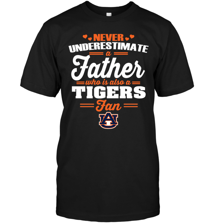 Auburn Tigers "never Underestimate A Father" T-Shirt Auburn Tigers "never Underestimate A Father" T-Shirt