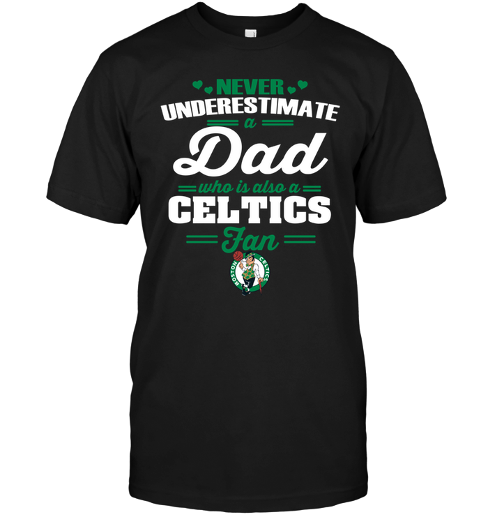 Boston Celtics "never Underestimate A Dad" T-Shirt Boston Celtics "never Underestimate A Dad" T-Shirt