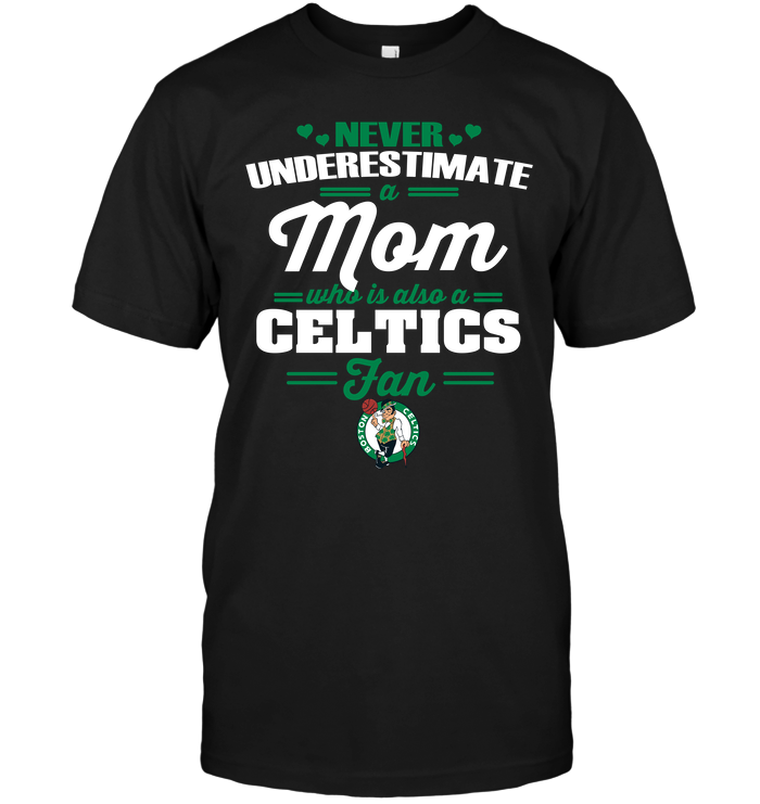 Boston Celtics "never Underestimate A Mom" T-Shirt Boston Celtics "never Underestimate A Mom" T-Shirt
