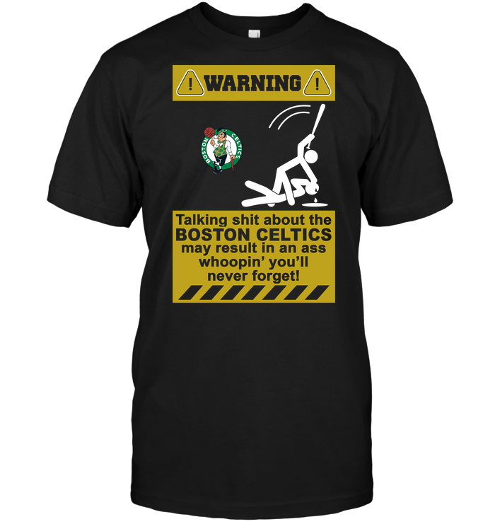 Boston Celtics "warning: Don't Talk Sh*t" T-Shirt Boston Celtics "warning: Don't Talk Sh*t" T-Shirt