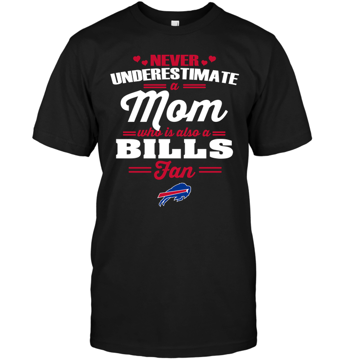 Buffalo Bills "never Underestimate A Mom" T-Shirt Buffalo Bills "never Underestimate A Mom" T-Shirt