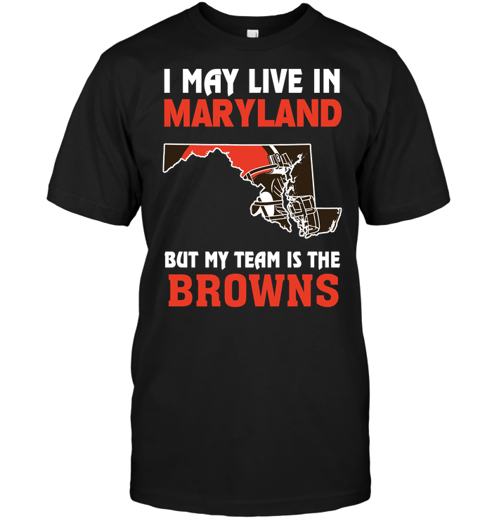 Cleveland Browns "i May Live In Maryland" T-Shirt Cleveland Browns "i May Live In Maryland" T-Shirt