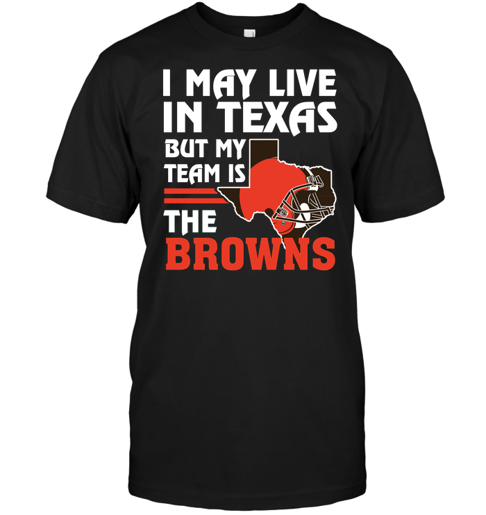 Cleveland Browns "i May Live In Texas" T-Shirt Cleveland Browns "i May Live In Texas" T-Shirt