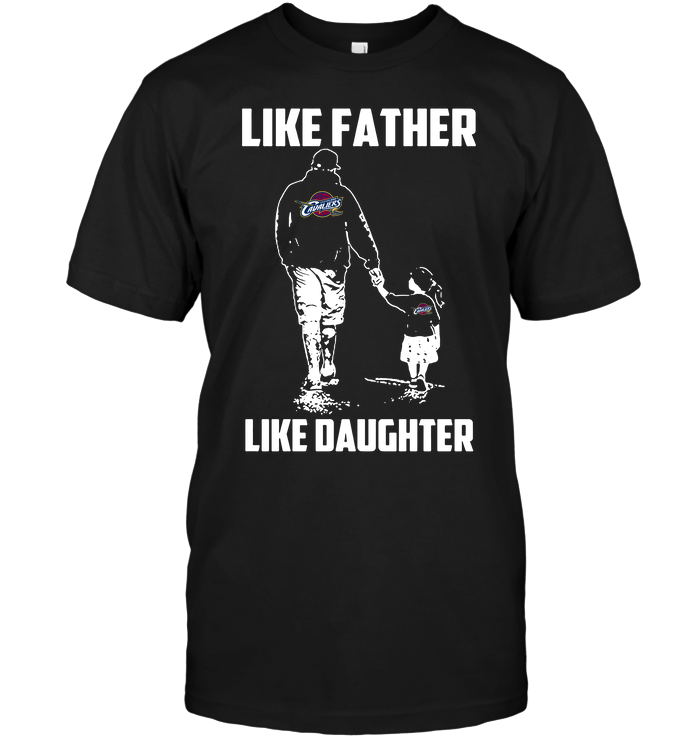 Cleveland Cavaliers "like Father, Like Daughter" T-Shirt Cleveland Cavaliers "like Father, Like Daughter" T-Shirt