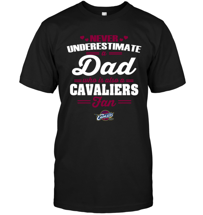 Cleveland Cavaliers "never Underestimate A Dad" T-Shirt Cleveland Cavaliers "never Underestimate A Dad" T-Shirt