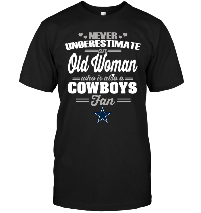 Dallas Cowboys "never Underestimate An Old Woman" T-Shirt Dallas Cowboys "never Underestimate An Old Woman" T-Shirt