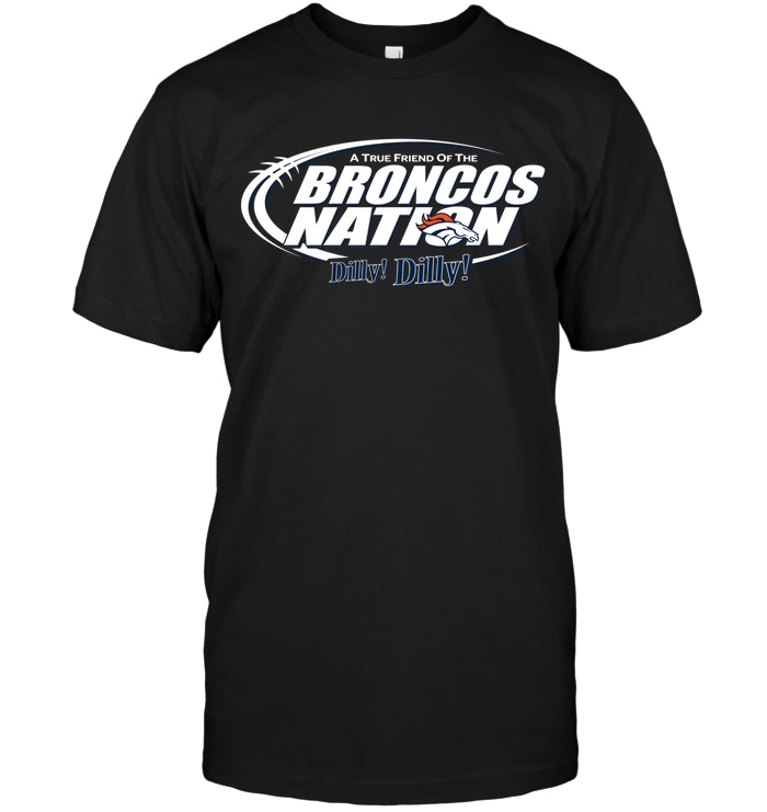 Denver Broncos "a True Friend Of The Broncos Nation" T-Shirt Denver Broncos "a True Friend Of The Broncos Nation" T-Shirt