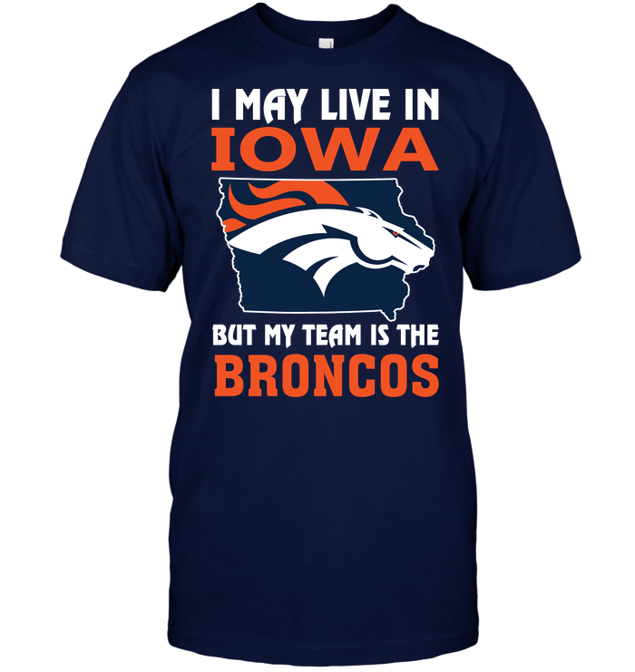 Denver Broncos "i May Live In Iowa" T-Shirt Denver Broncos "i May Live In Iowa" T-Shirt
