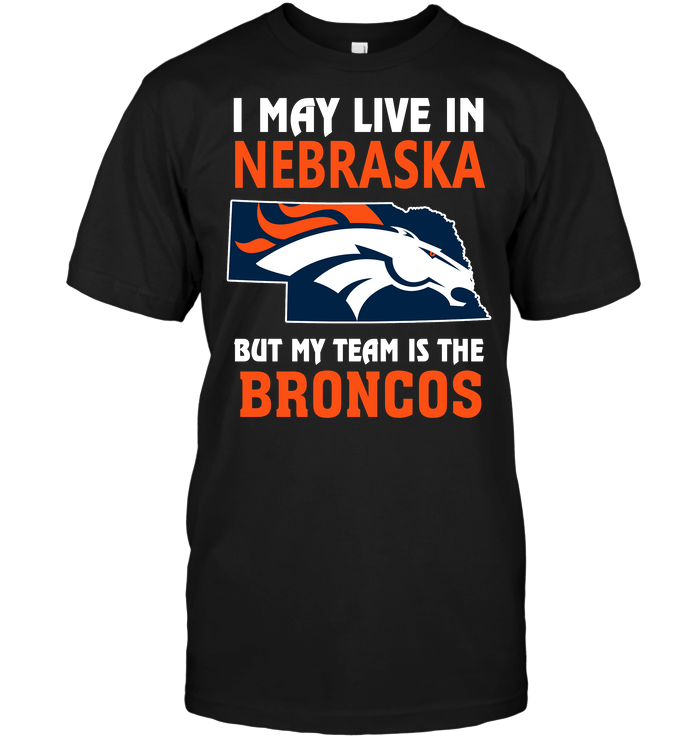 Denver Broncos "i May Live In Nebraska" T-Shirt Denver Broncos "i May Live In Nebraska" T-Shirt
