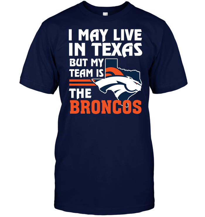 Denver Broncos "i May Live In Texas" T-Shirt Denver Broncos "i May Live In Texas" T-Shirt