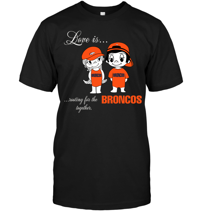 Denver Broncos "love Is Rooting Together" T-Shirt Denver Broncos "love Is Rooting Together" T-Shirt