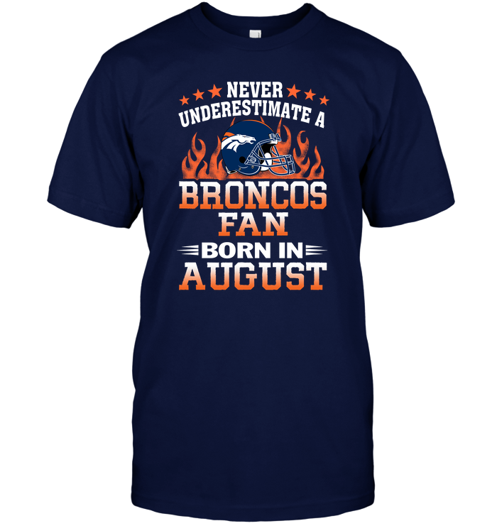 Denver Broncos "born In August" Fan T-Shirt Denver Broncos "born In August" Fan T-Shirt