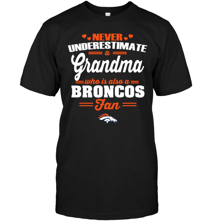 Denver Broncos "never Underestimate A Grandma" T-Shirt Denver Broncos "never Underestimate A Grandma" T-Shirt