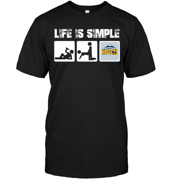 Denver Nuggets "life Is Simple" Fan T-Shirt Denver Nuggets "life Is Simple" Fan T-Shirt