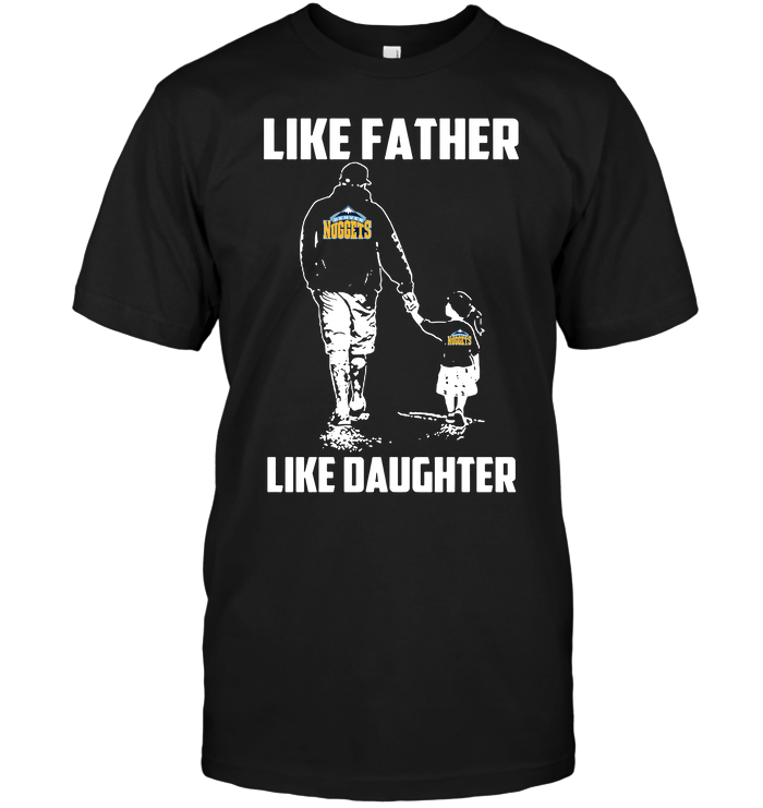 Denver Nuggets "like Father, Like Daughter" T-Shirt Denver Nuggets "like Father, Like Daughter" T-Shirt