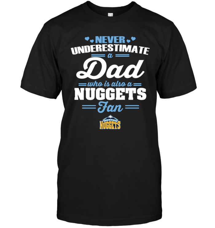 Denver Nuggets "never Underestimate A Dad" T-Shirt Denver Nuggets "never Underestimate A Dad" T-Shirt