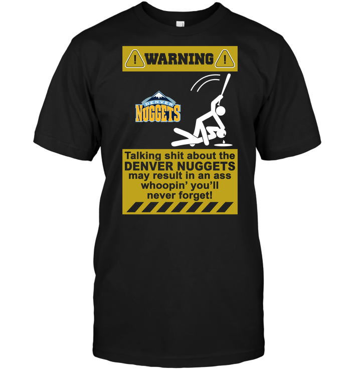 Denver Nuggets "warning: Don't Talk Sh*t" T-Shirt Denver Nuggets "warning: Don't Talk Sh*t" T-Shirt
