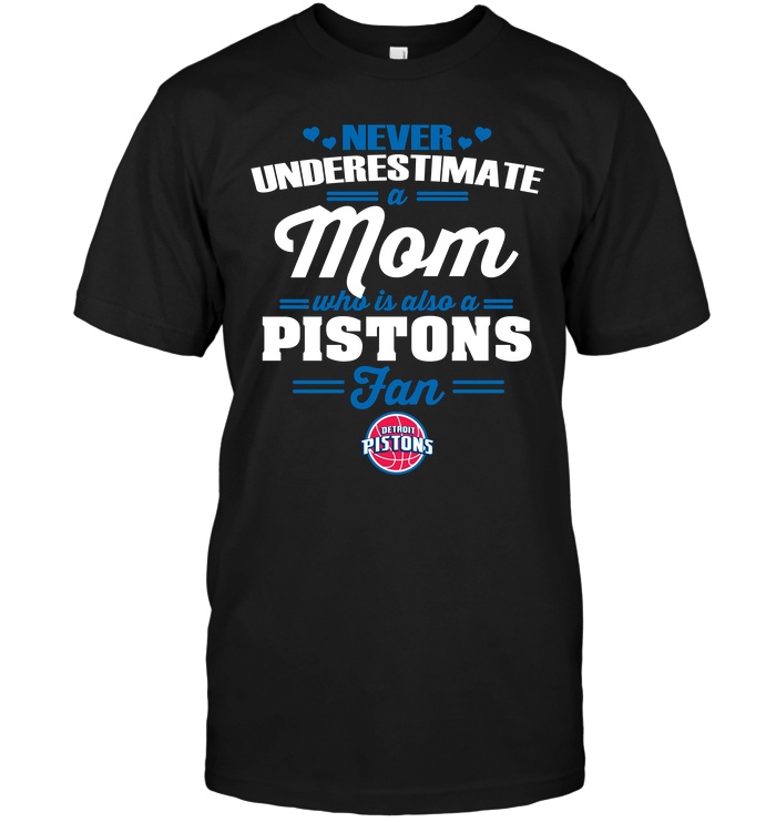 Detroit Pistons "never Underestimate A Mom" T-Shirt Detroit Pistons "never Underestimate A Mom" T-Shirt