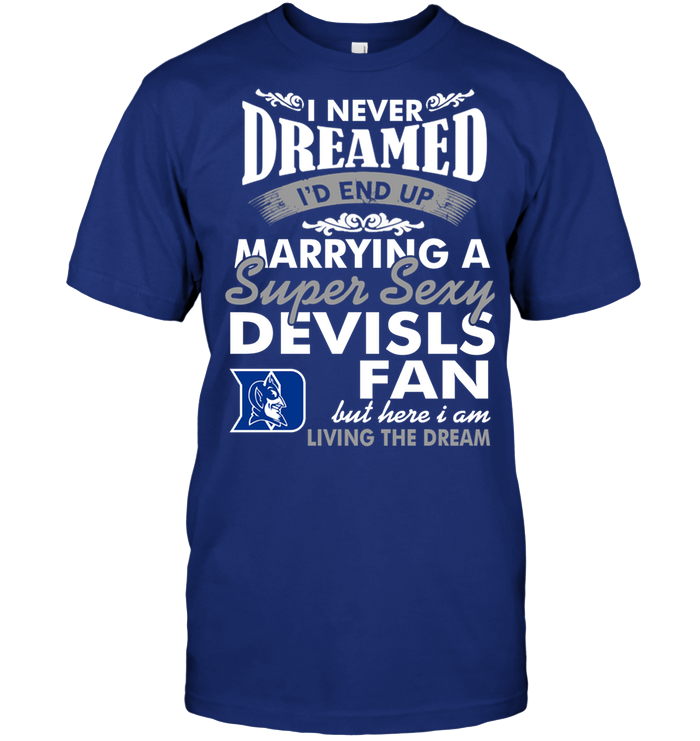 Duke Blue Devils "marrying A Super Sexy Fan" T-Shirt Duke Blue Devils "marrying A Super Sexy Fan" T-Shirt