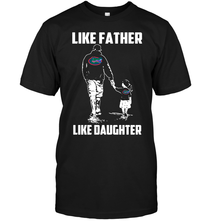 Florida Gators "like Father, Like Daughter" T-Shirt Florida Gators "like Father, Like Daughter" T-Shirt