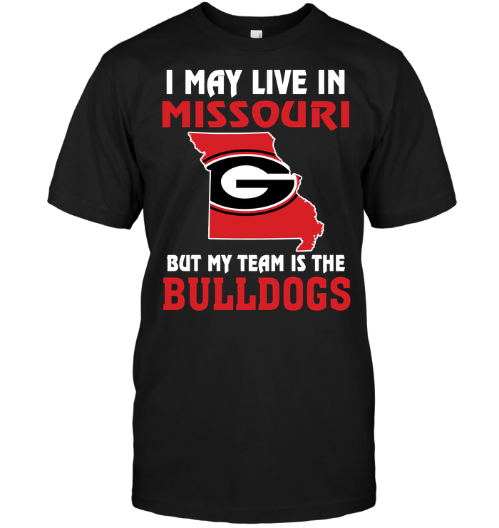 I May Live In Missouri, But My Team Is The Georgia Bulldogs T-Shirt I May Live In Missouri, But My Team Is The Georgia Bulldogs T-Shirt