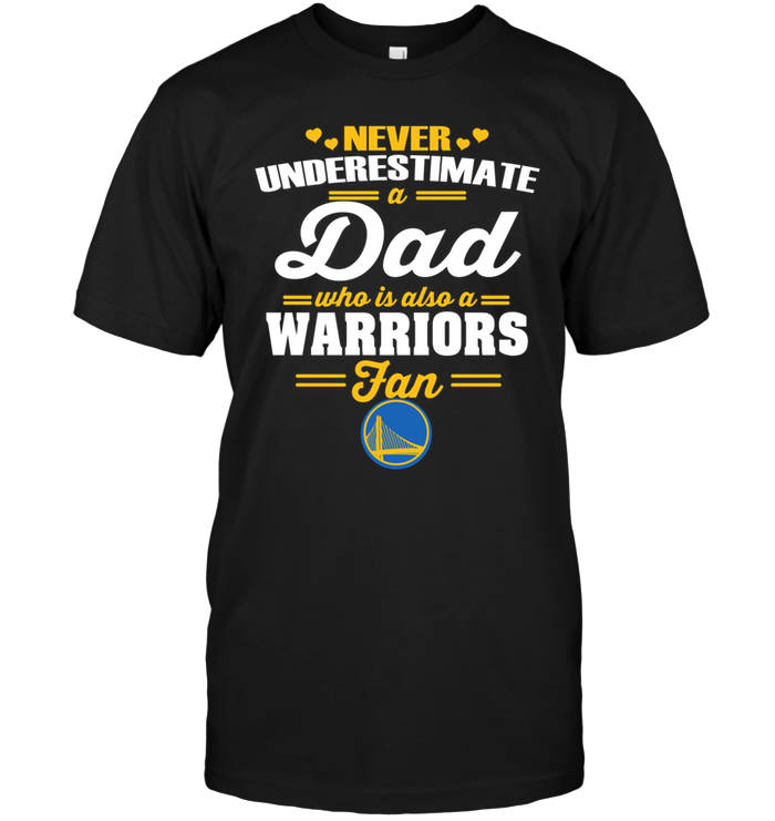 Golden State Warriors "never Underestimate A Dad" T-Shirt Golden State Warriors "never Underestimate A Dad" T-Shirt