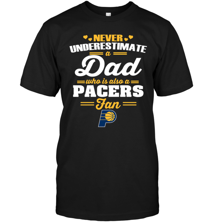 Indiana Pacers "never Underestimate A Dad" T-Shirt Indiana Pacers "never Underestimate A Dad" T-Shirt