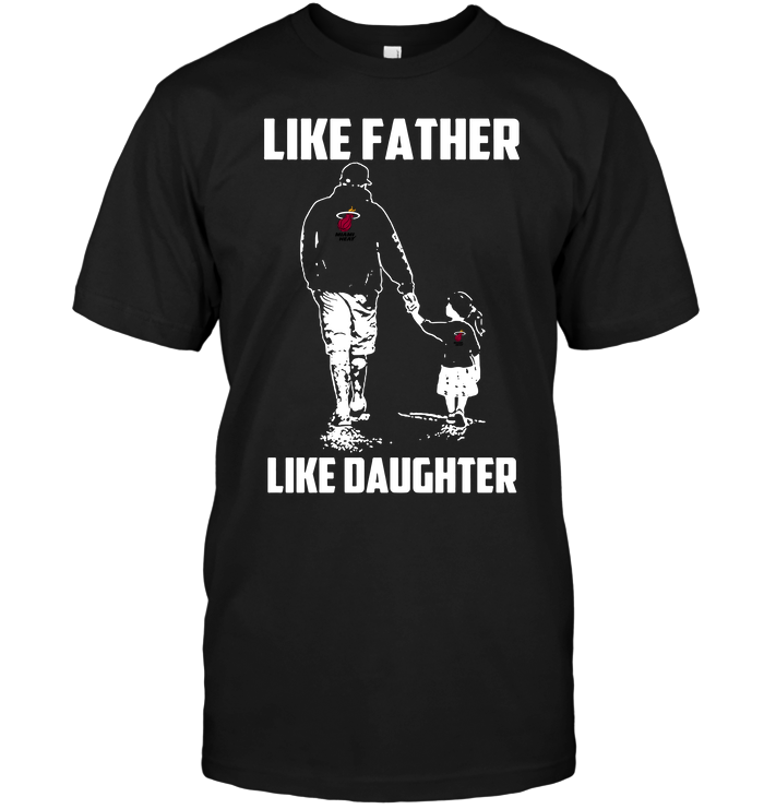 Miami Heat "like Father, Like Daughter" T-Shirt Miami Heat "like Father, Like Daughter" T-Shirt