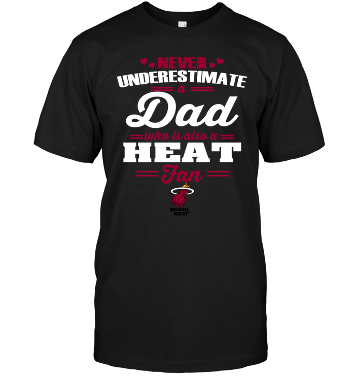 Miami Heat "never Underestimate A Dad" T-Shirt Miami Heat "never Underestimate A Dad" T-Shirt