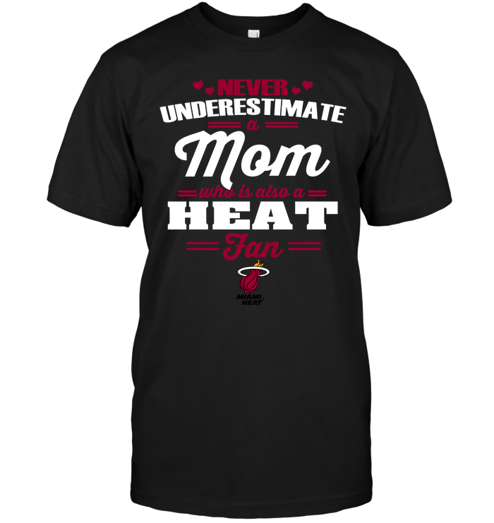 Miami Heat "never Underestimate A Mom" T-Shirt Miami Heat "never Underestimate A Mom" T-Shirt
