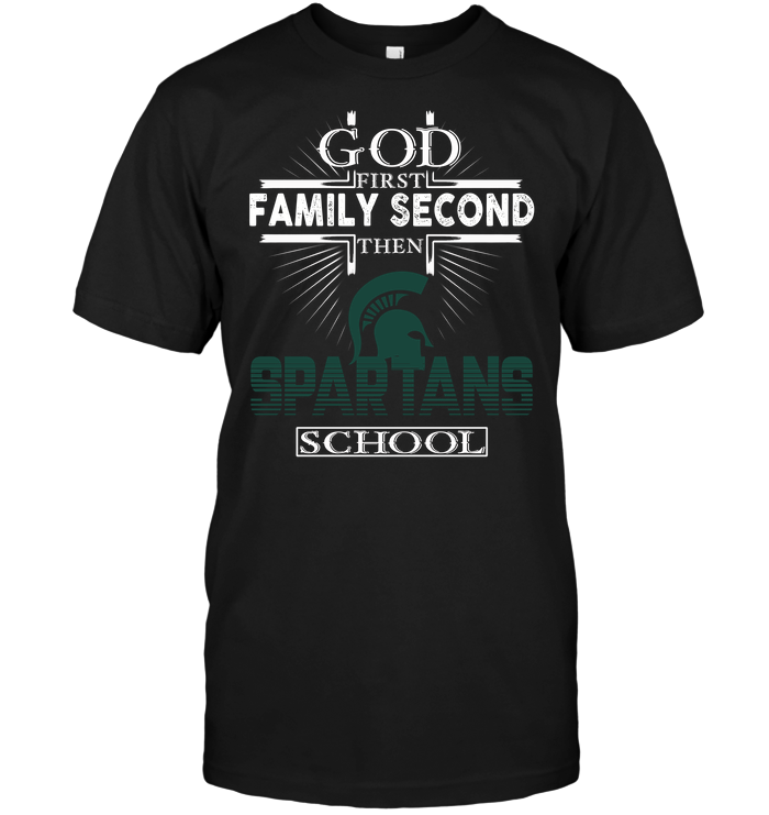 God First, Family Second, Then Michigan State Spartans T-Shirt God First, Family Second, Then Michigan State Spartans T-Shirt