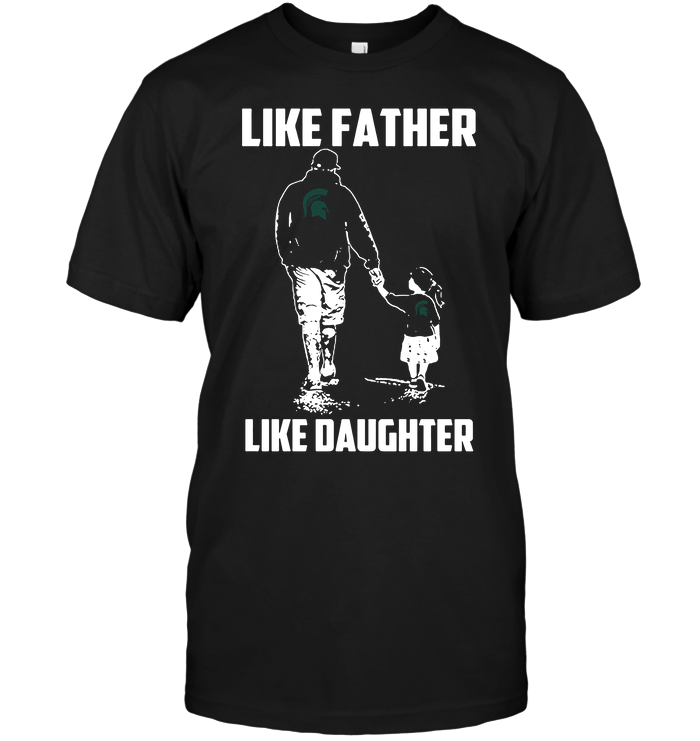 Michigan State Spartans Like Father, Like Daughter T-Shirt Michigan State Spartans Like Father, Like Daughter T-Shirt