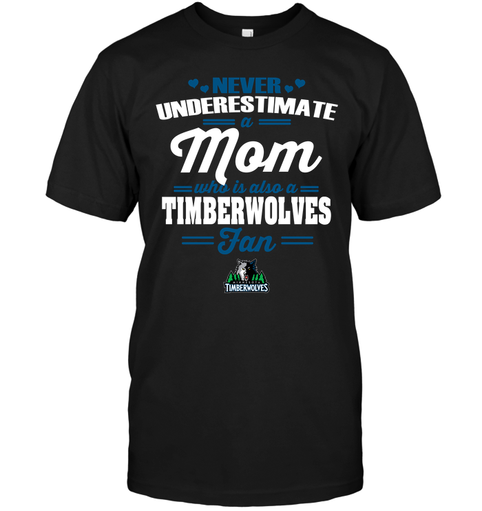 Minnesota Timberwolves "never Underestimate A Mom" T-Shirt Minnesota Timberwolves "never Underestimate A Mom" T-Shirt