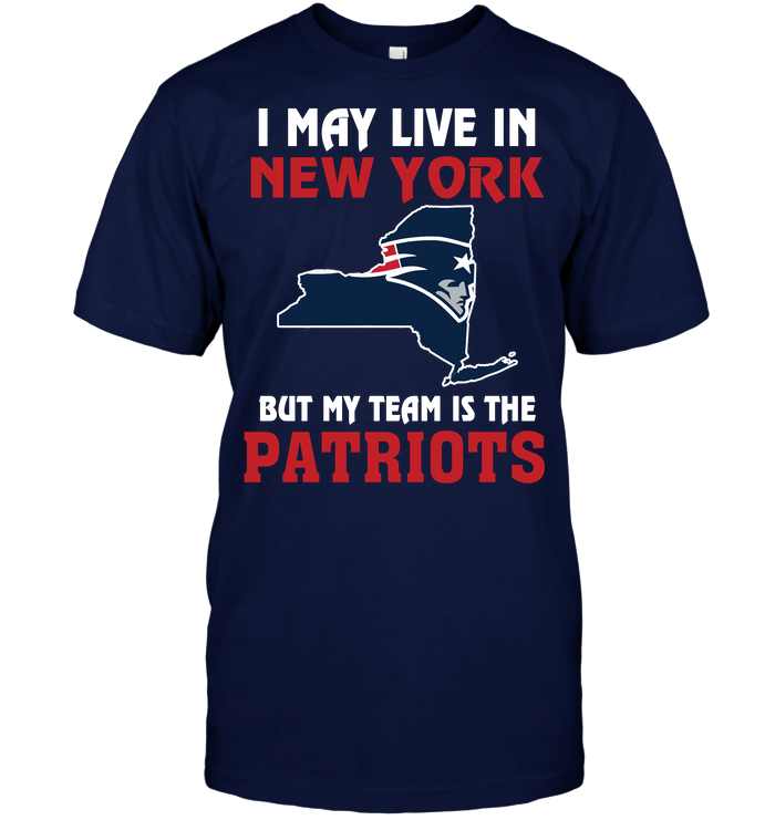 New England Patriots "i May Live In New York" T-Shirt New England Patriots "i May Live In New York" T-Shirt