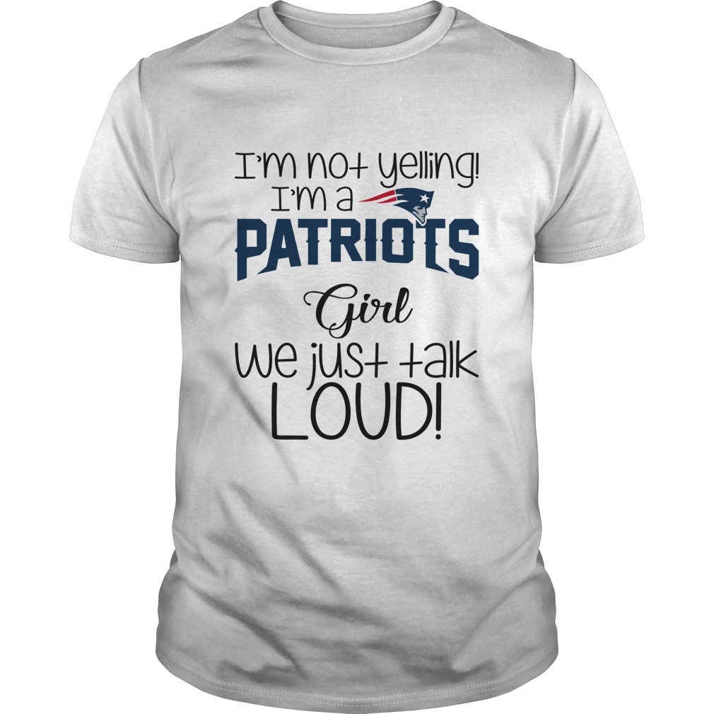 New England Patriots "i'm Not Yelling, I'm A Girl" T-Shirt New England Patriots "i'm Not Yelling, I'm A Girl" T-Shirt