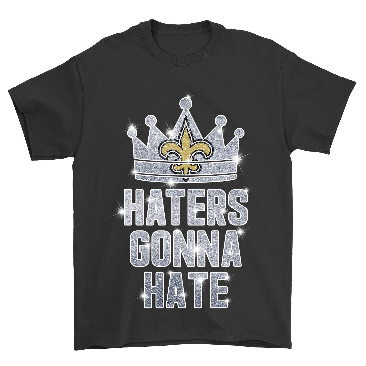 New Orleans Saints "haters Gonna Hate" Crown T-Shirt New Orleans Saints "haters Gonna Hate" Crown T-Shirt