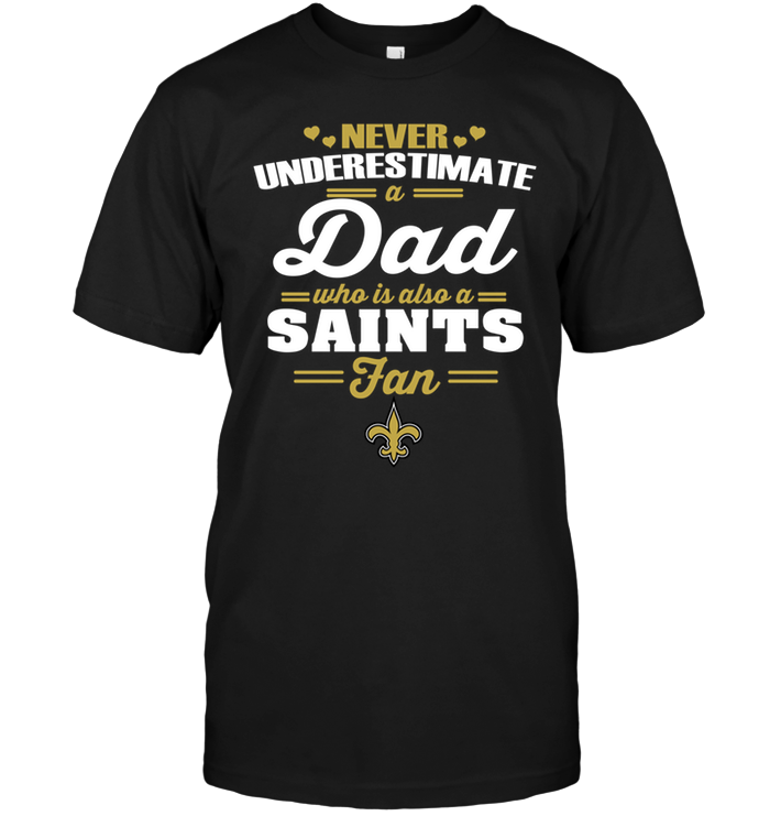 New Orleans Saints "never Underestimate A Dad" T-Shirt New Orleans Saints "never Underestimate A Dad" T-Shirt