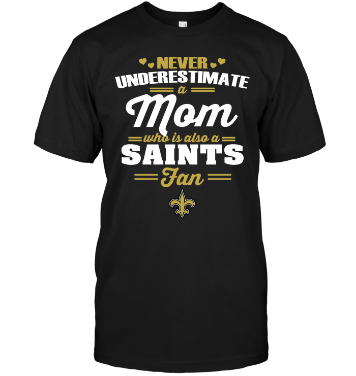 New Orleans Saints "never Underestimate A Mom" T-Shirt New Orleans Saints "never Underestimate A Mom" T-Shirt