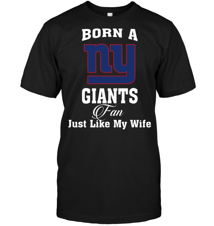 New York Giants "born A Fan Like My Wife" T-Shirt New York Giants "born A Fan Like My Wife" T-Shirt