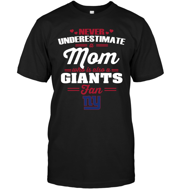 New York Giants "never Underestimate A Mom" T-Shirt New York Giants "never Underestimate A Mom" T-Shirt