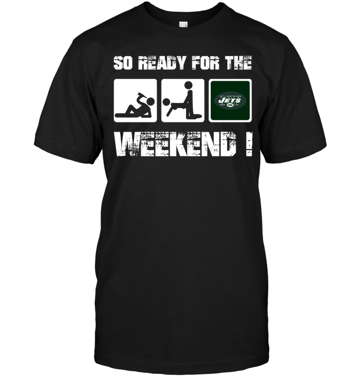 New York Jets "so Ready For The Weekend!" T-Shirt New York Jets "so Ready For The Weekend!" T-Shirt