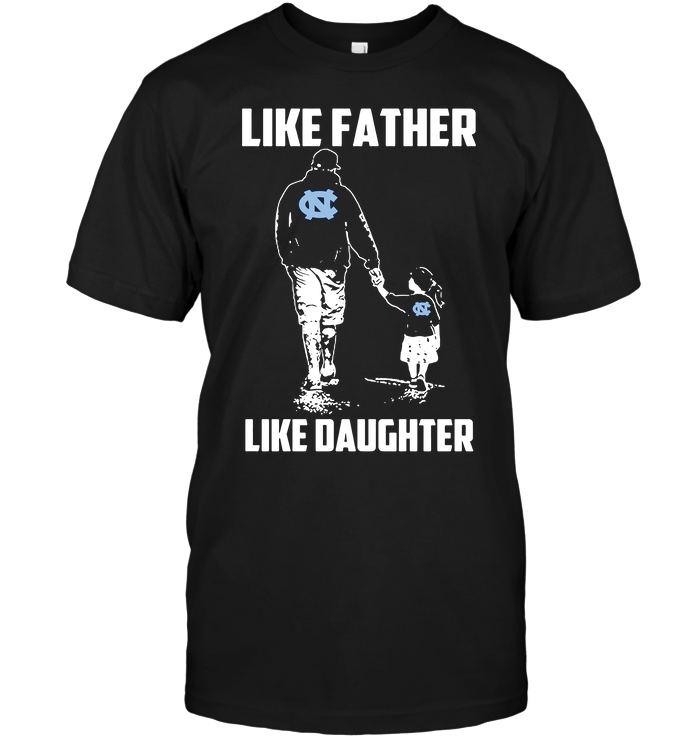 North Carolina Tar Heels Like Father, Like Daughter T-Shirt North Carolina Tar Heels Like Father, Like Daughter T-Shirt