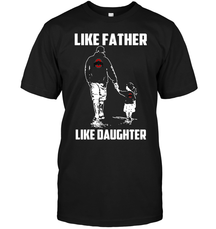 Ohio State Buckeyes Like Father, Like Daughter T-Shirt Ohio State Buckeyes Like Father, Like Daughter T-Shirt