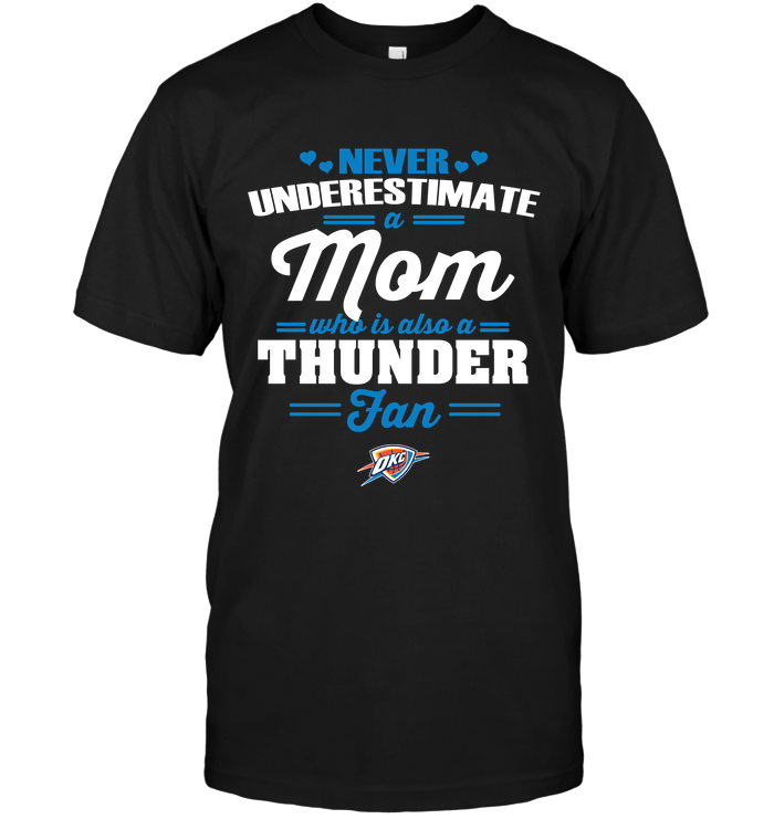 Oklahoma City Thunder "never Underestimate A Mom" T-Shirt Oklahoma City Thunder "never Underestimate A Mom" T-Shirt