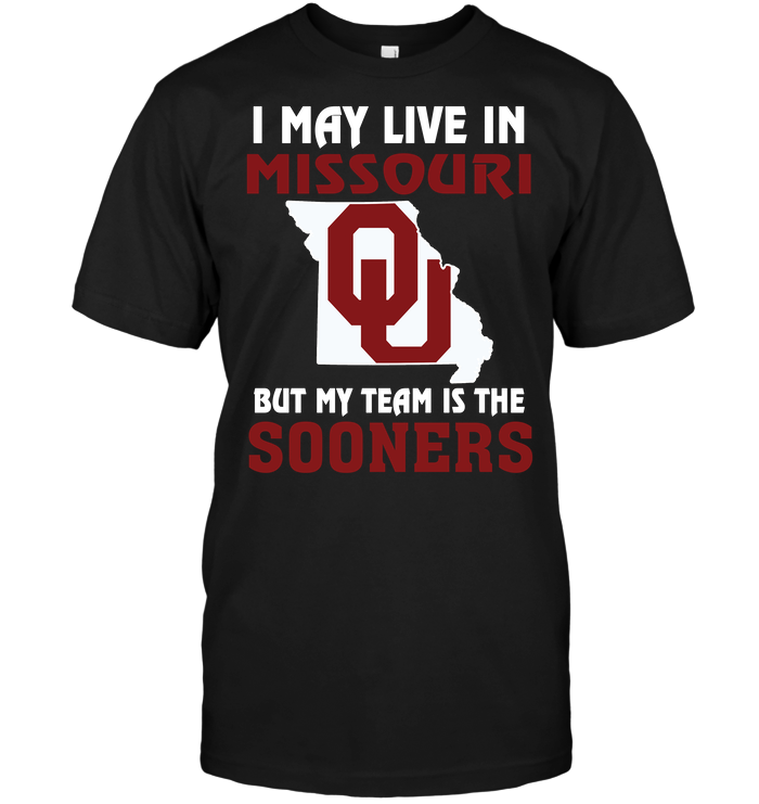 I May Live In Missouri, But My Team Is The Oklahoma Sooners T-Shirt