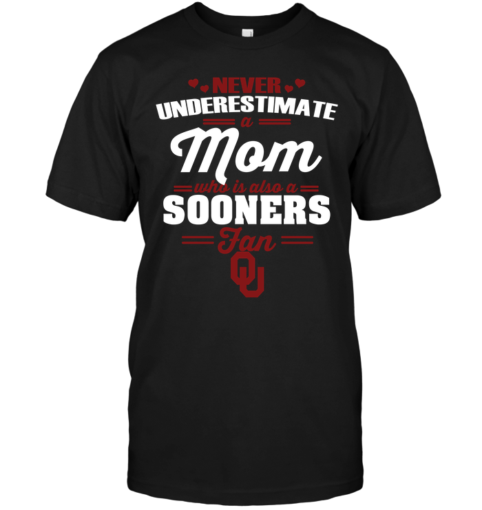 Never Underestimate A Mom Who Is Also An Oklahoma Sooners Fan T-Shirt Never Underestimate A Mom Who Is Also An Oklahoma Sooners Fan T-Shirt