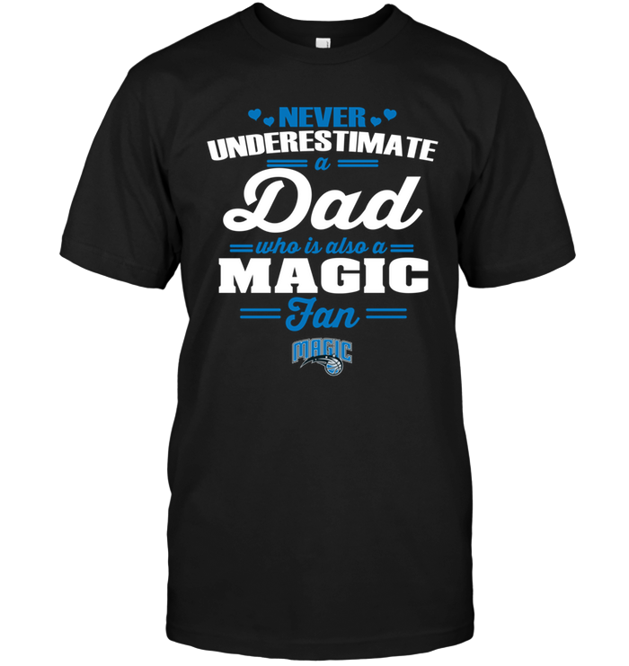 Orlando Magic "never Underestimate A Dad" T-Shirt Orlando Magic "never Underestimate A Dad" T-Shirt