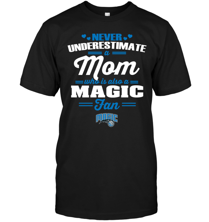 Orlando Magic "never Underestimate A Mom" T-Shirt Orlando Magic "never Underestimate A Mom" T-Shirt